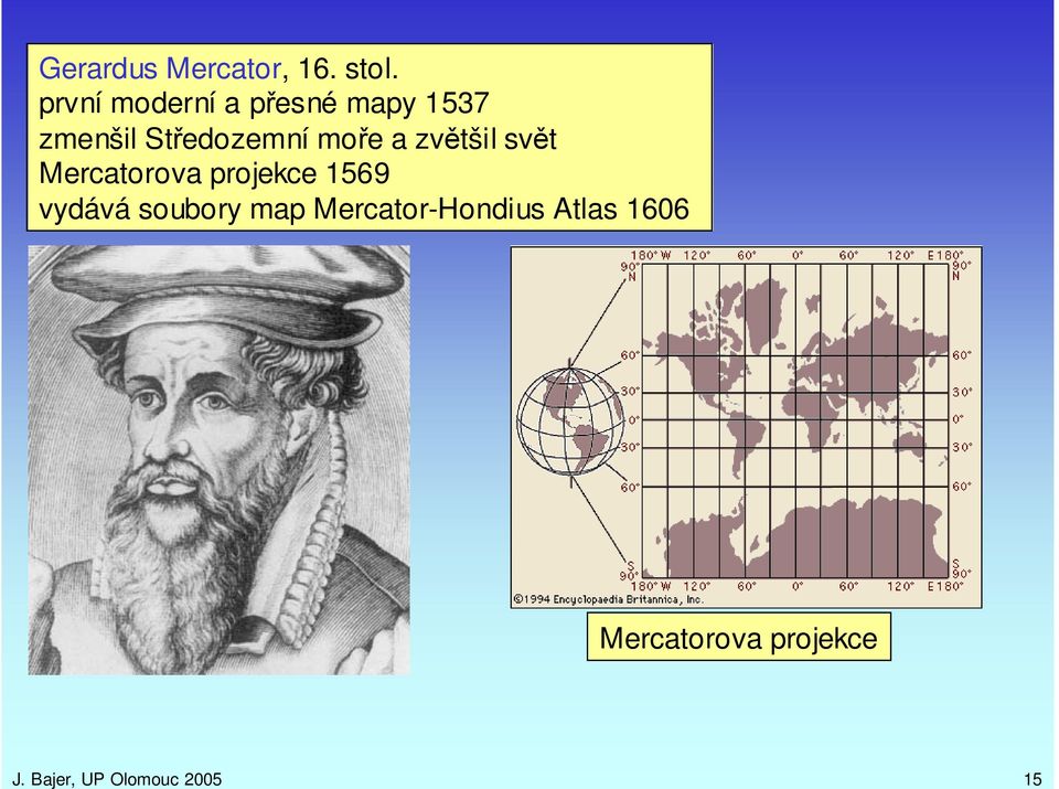 Stedozemní moe a zvtšil svt Mercatorova projekce 1569