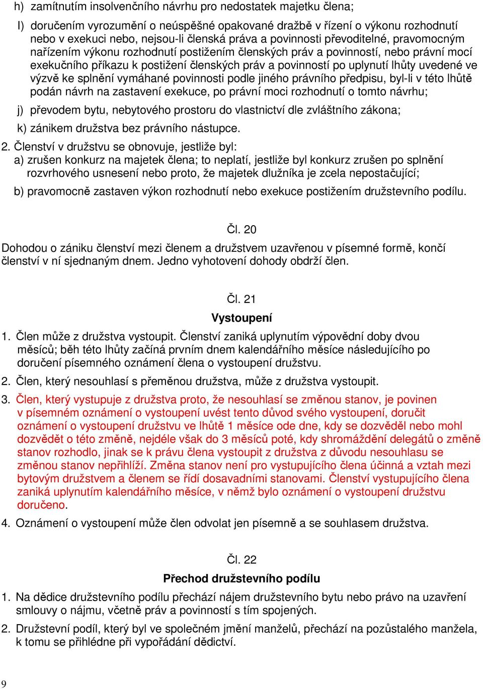 uvedené ve výzvě ke splnění vymáhané povinnosti podle jiného právního předpisu, byl-li v této lhůtě podán návrh na zastavení exekuce, po právní moci rozhodnutí o tomto návrhu; j) převodem bytu,