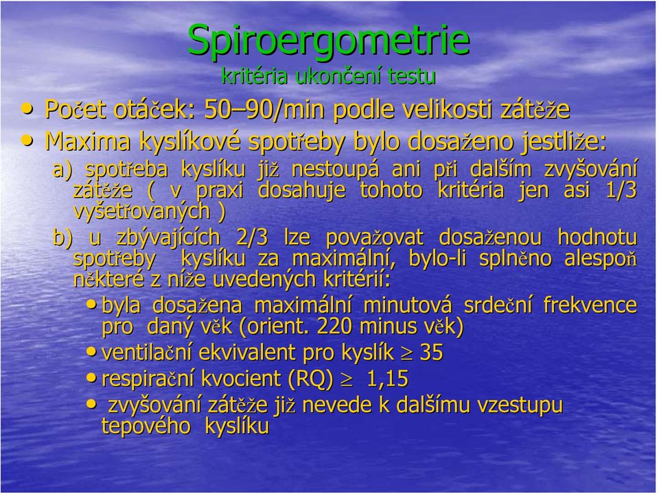 dosaženou hodnotu spotřeby kyslíku ku za maximáln lní,, bylo-li li splněno no alespoň některé z níže n e uvedených kritéri rií: byla dosažena maximáln lní minutová srdeční