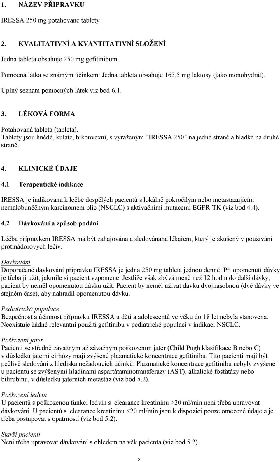 Tablety jsou hnědé, kulaté, bikonvexní, s vyraženým IRESSA 250 na jedné straně a hladké na druhé straně. 4. KLINICKÉ ÚDAJE 4.