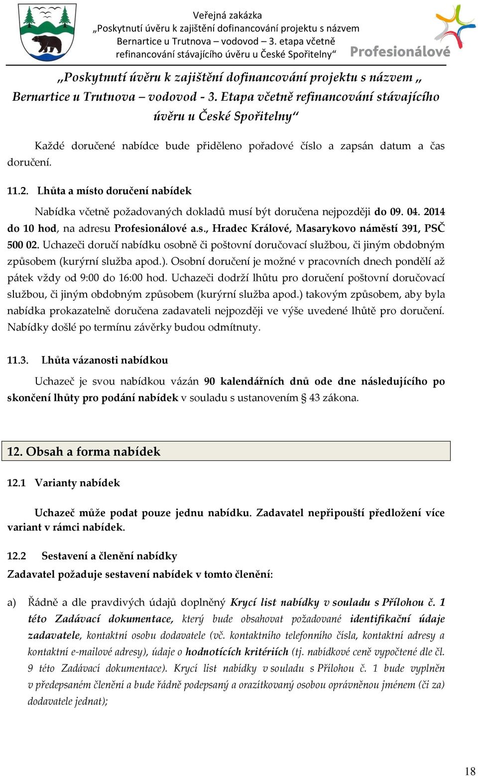 Lhůta a místo doručení nabídek Nabídka včetně požadovaných dokladů musí být doručena nejpozději do 09. 04. 2014 do 10 hod, na adresu Profesion{lové a.s., Hradec Kr{lové, Masarykovo n{městí 391, PSČ 500 02.