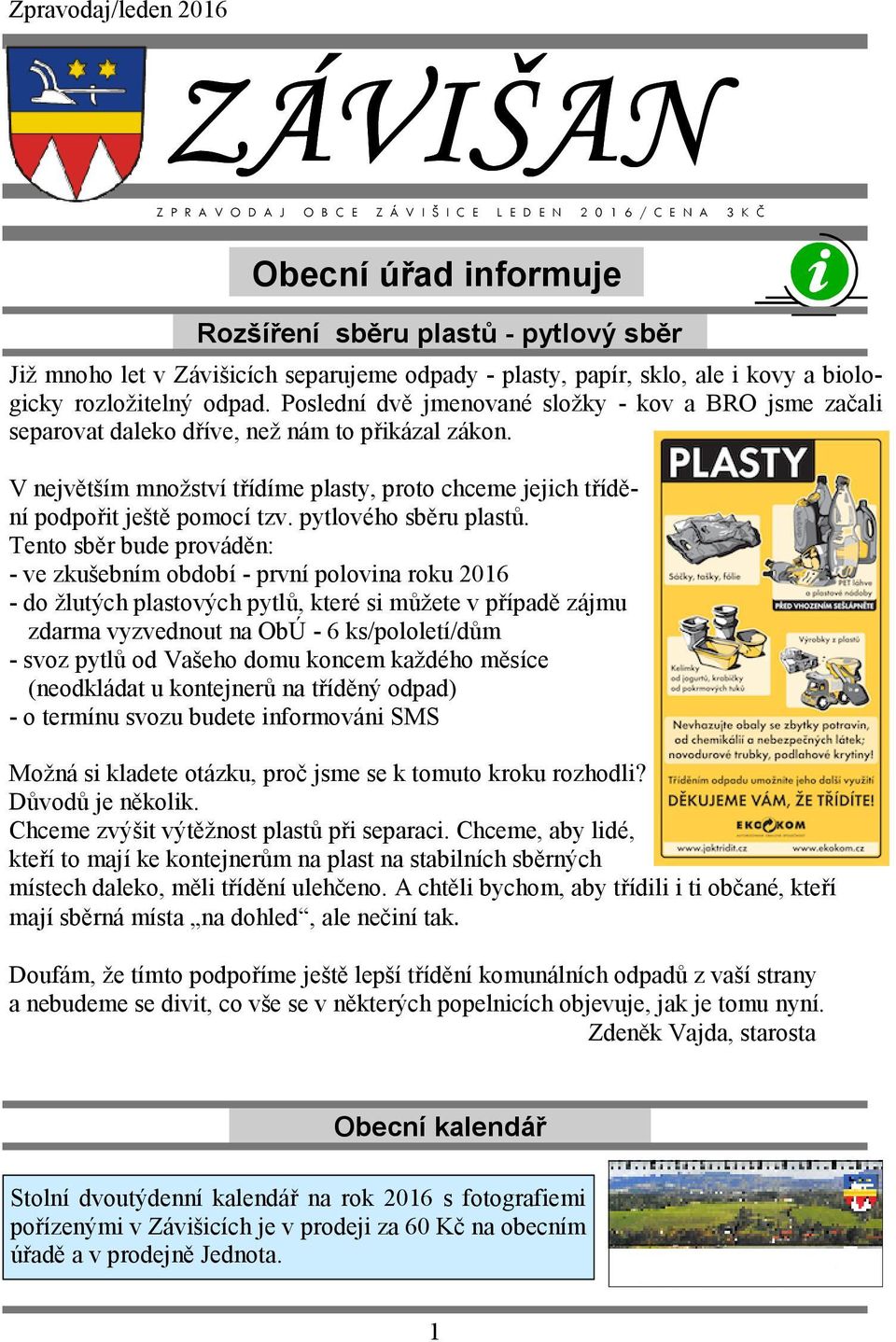 V největším množství třídíme plasty, proto chceme jejich třídění podpořit ještě pomocí tzv. pytlového sběru plastů.