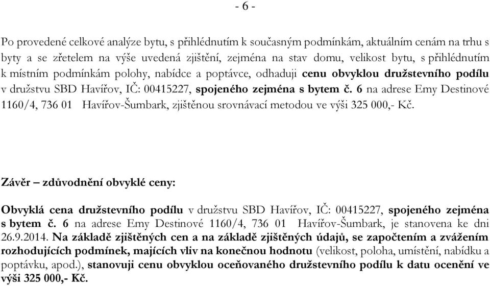 6 na adrese Emy Destinové 1160/4, 736 01 Havířov-Šumbark, zjištěnou srovnávací metodou ve výši 325 000,- Kč.