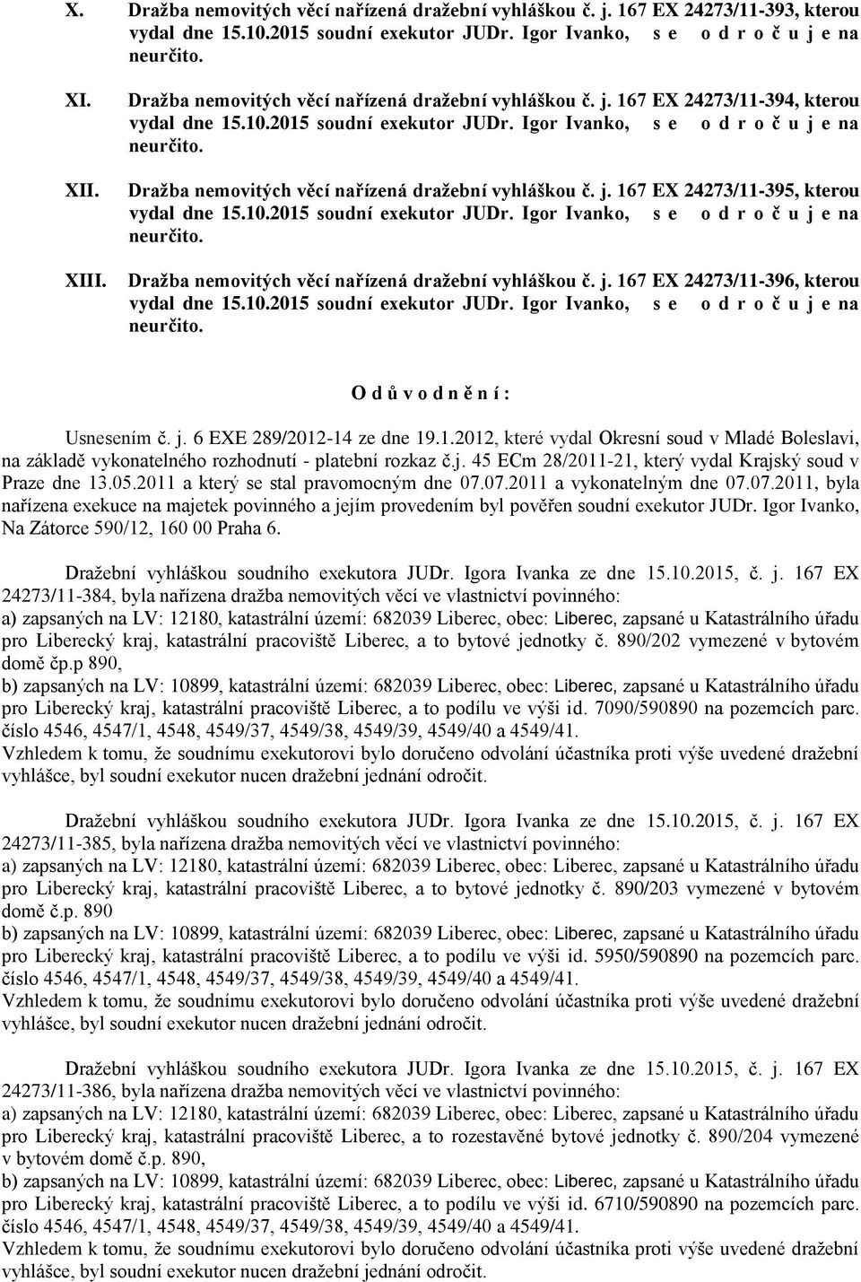 j. 45 ECm 28/2011-21, který vydal Krajský soud v Praze dne 13.05.2011 a který se stal pravomocným dne 07.