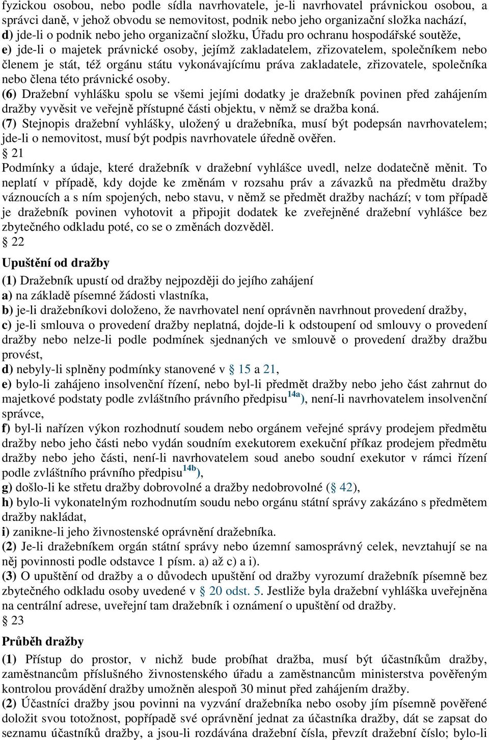 vykonávajícímu práva zakladatele, zřizovatele, společníka nebo člena této právnické osoby.