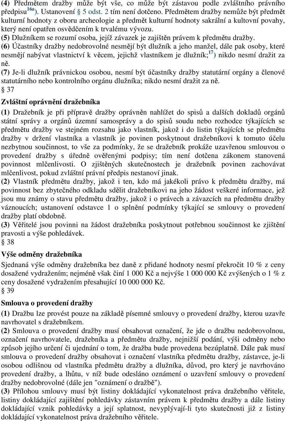 (5) Dlužníkem se rozumí osoba, jejíž závazek je zajištěn právem k předmětu dražby.