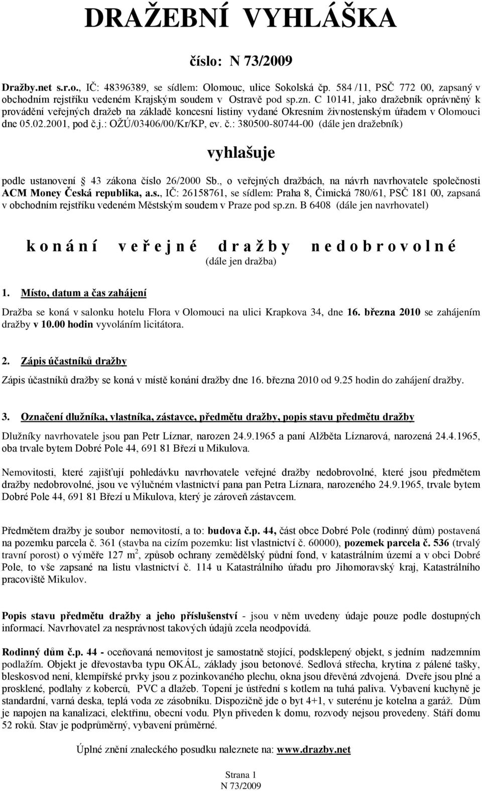 j.: OŽÚ/03406/00/Kr/KP, ev. č.: 380500-80744-00 (dále jen dražebník) vyhlašuje podle ustanovení 43 zákona číslo 26/2000 Sb.