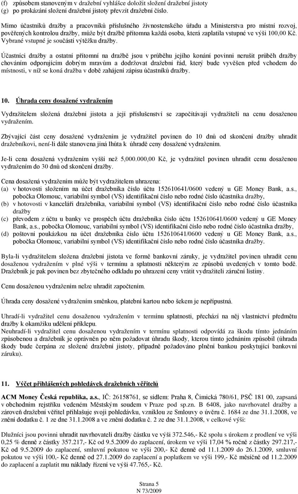 výši 100,00 Kč. Vybrané vstupné je součástí výtěžku dražby.