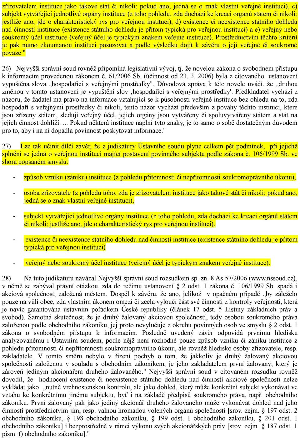 typická pro veřejnou instituci) a e) veřejný nebo soukromý účel instituce (veřejný účel je typickým znakem veřejné instituce).