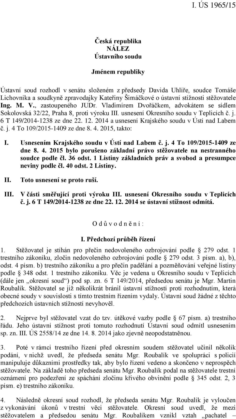 6 T 149/2014-1238 ze dne 22. 12. 2014 a usnesení Krajského soudu v Ústí nad Labem č. j. 4 To 109/2015-1409 ze dne 8. 4. 2015, takto: I. Usnesením Krajského soudu v Ústí nad Labem č. j. 4 To 109/2015-1409 ze dne 8. 4. 2015 bylo porušeno základní právo stěžovatele na nestranného soudce podle čl.