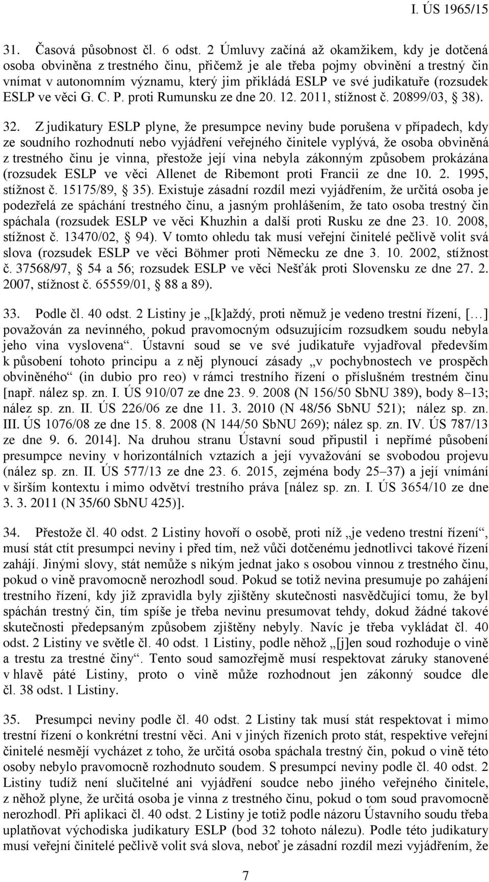 (rozsudek ESLP ve věci G. C. P. proti Rumunsku ze dne 20. 12. 2011, stížnost č. 20899/03, 38). 32.