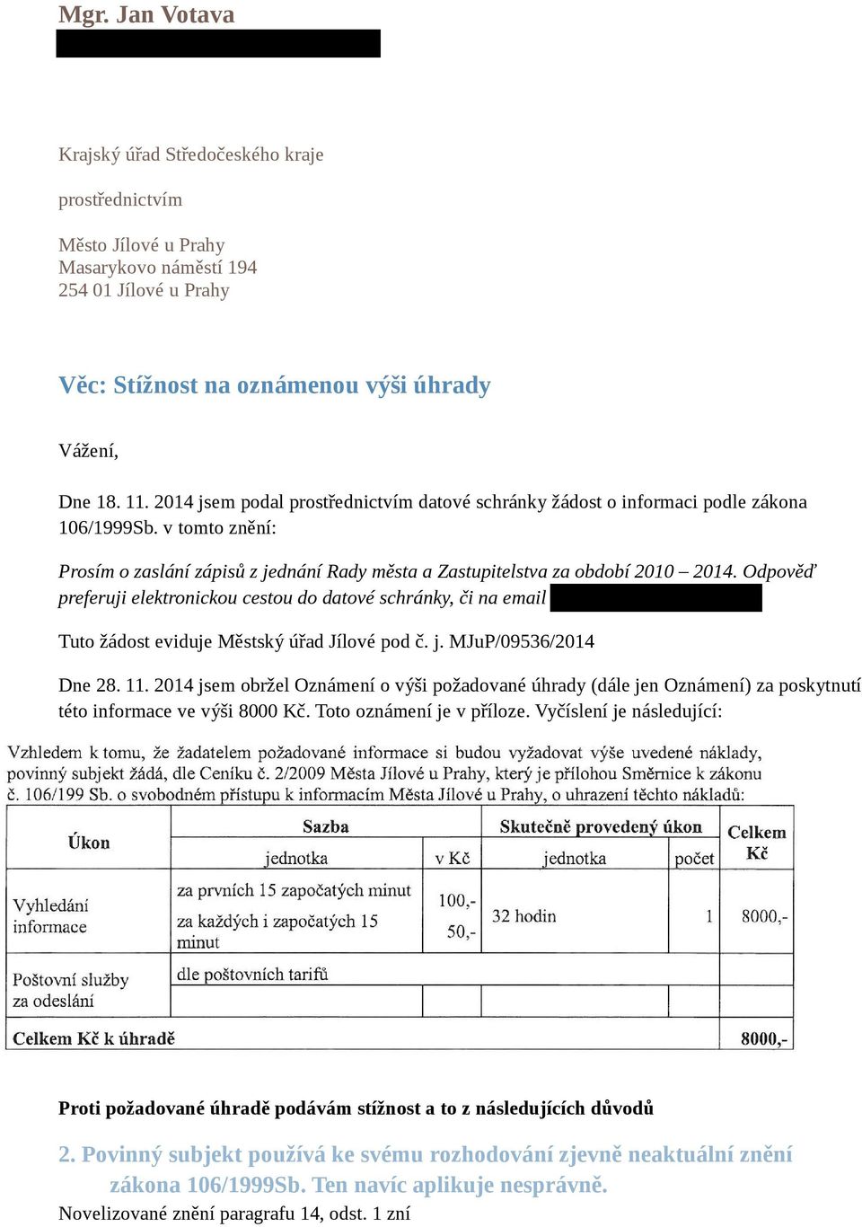 Odpověď preferuji elektronickou cestou do datové schránky, či na email Tuto žádost eviduje Městský úřad Jílové pod č. j. MJuP/09536/2014 Dne 28. 11.