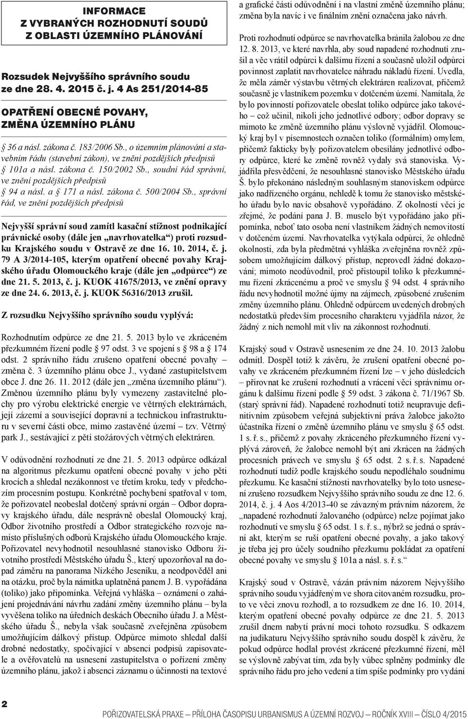 zákona č. 150/2002 Sb., soudní řád správní, ve znění pozdějších předpisů 94 a násl. a 171 a násl. zákona č. 500/2004 Sb.