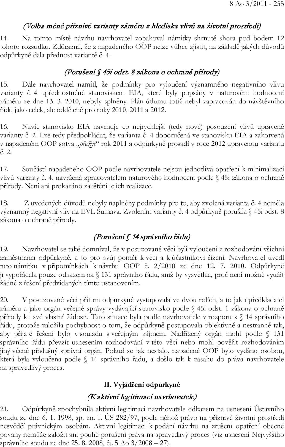 Dále navrhovatel namítl, že podmínky pro vyloučení významného negativního vlivu varianty č. 4 upřednostněné stanoviskem EIA, které byly popsány v naturovém hodnocení záměru ze dne 13. 3.