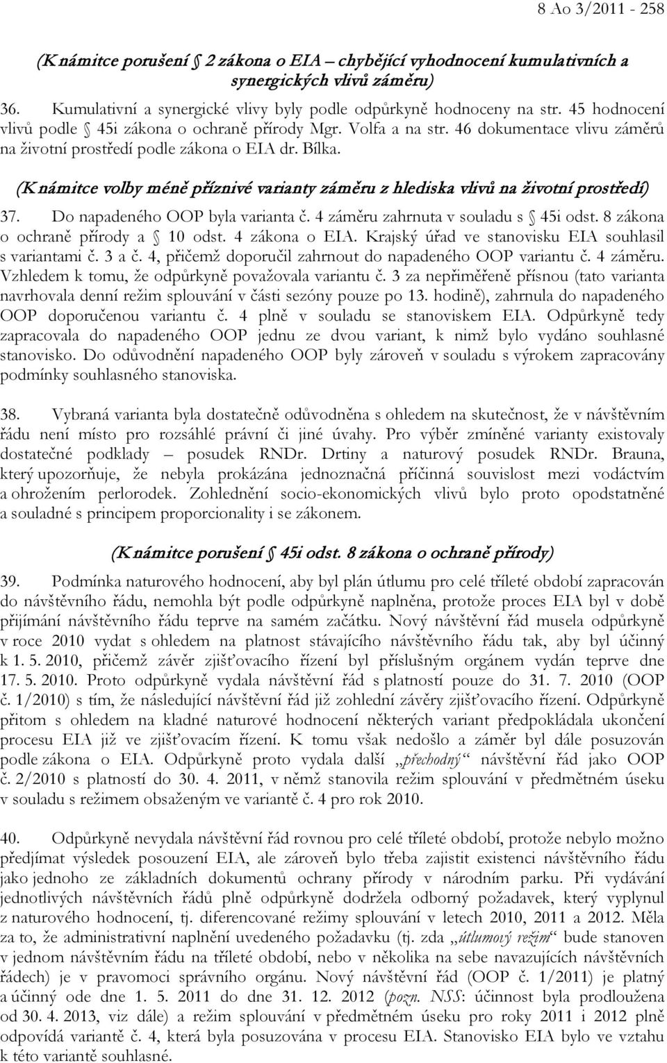 (K námitce volby méně příznivé varianty záměru z hlediska vlivů na životní prostředí) 37. Do napadeného OOP byla varianta č. 4 záměru zahrnuta v souladu s 45i odst.