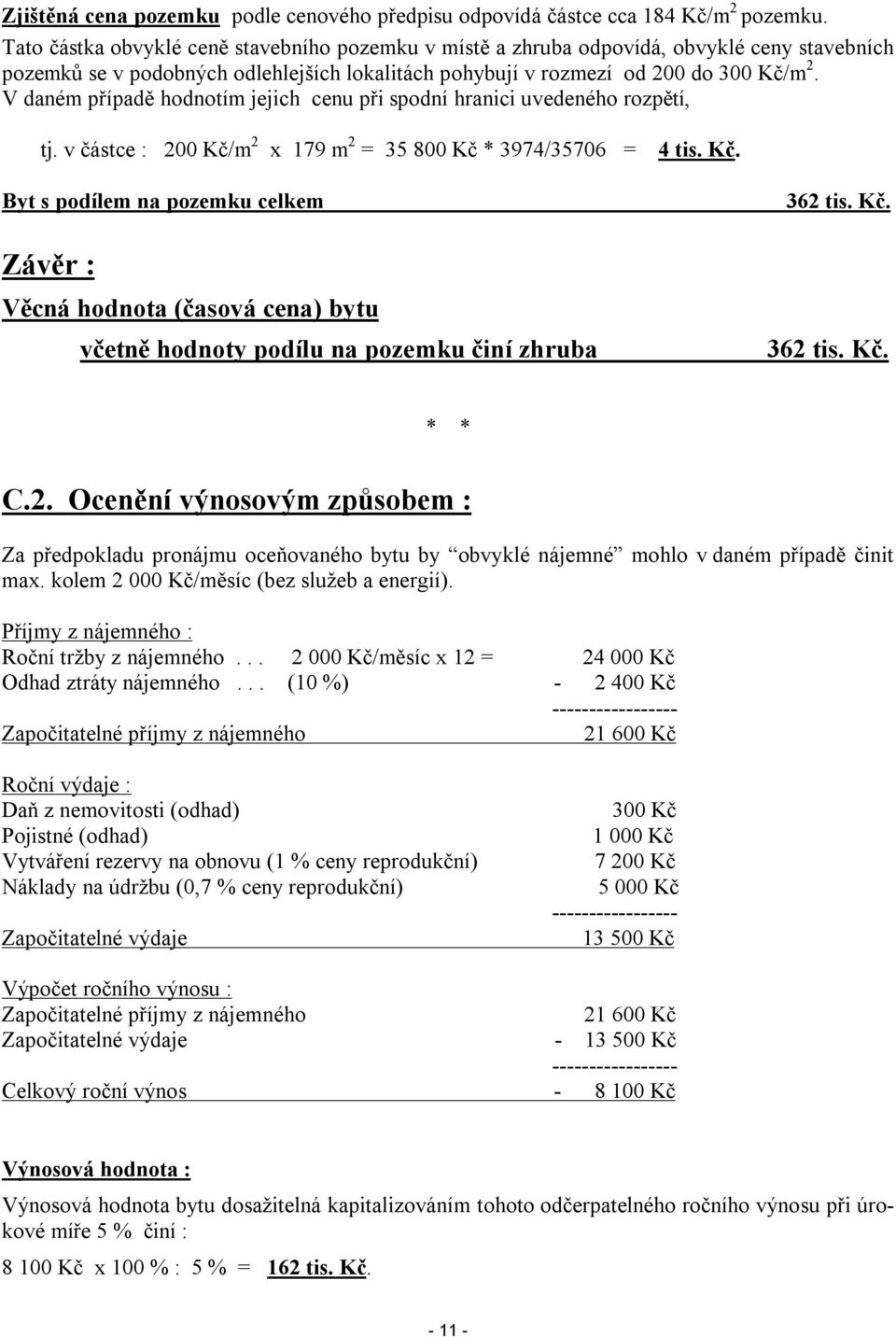 V daném případě hodnotím jejich cenu při spodní hranici uvedeného rozpětí, tj. v částce : 200 Kč/