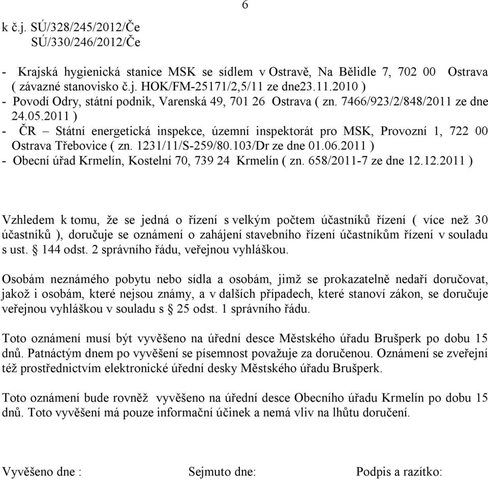 2011 ) - ČR Státní energetická inspekce, územní inspektorát pro MSK, Provozní 1, 722 00 Ostrava Třebovice ( zn. 1231/11/S-259/80.103/Dr ze dne 01.06.