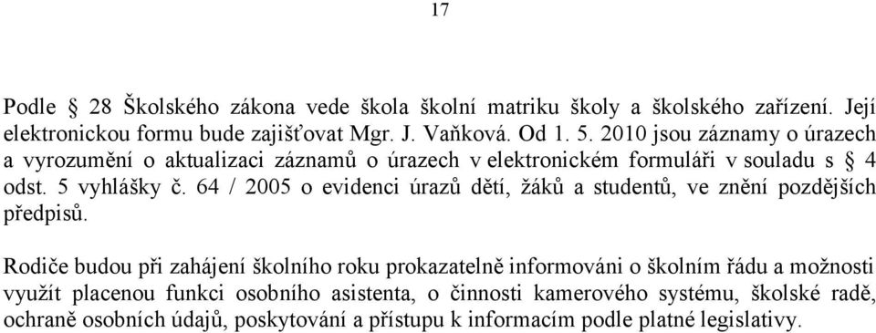 64 / 2005 o evidenci úrazů dětí, žáků a studentů, ve znění pozdějších předpisů.