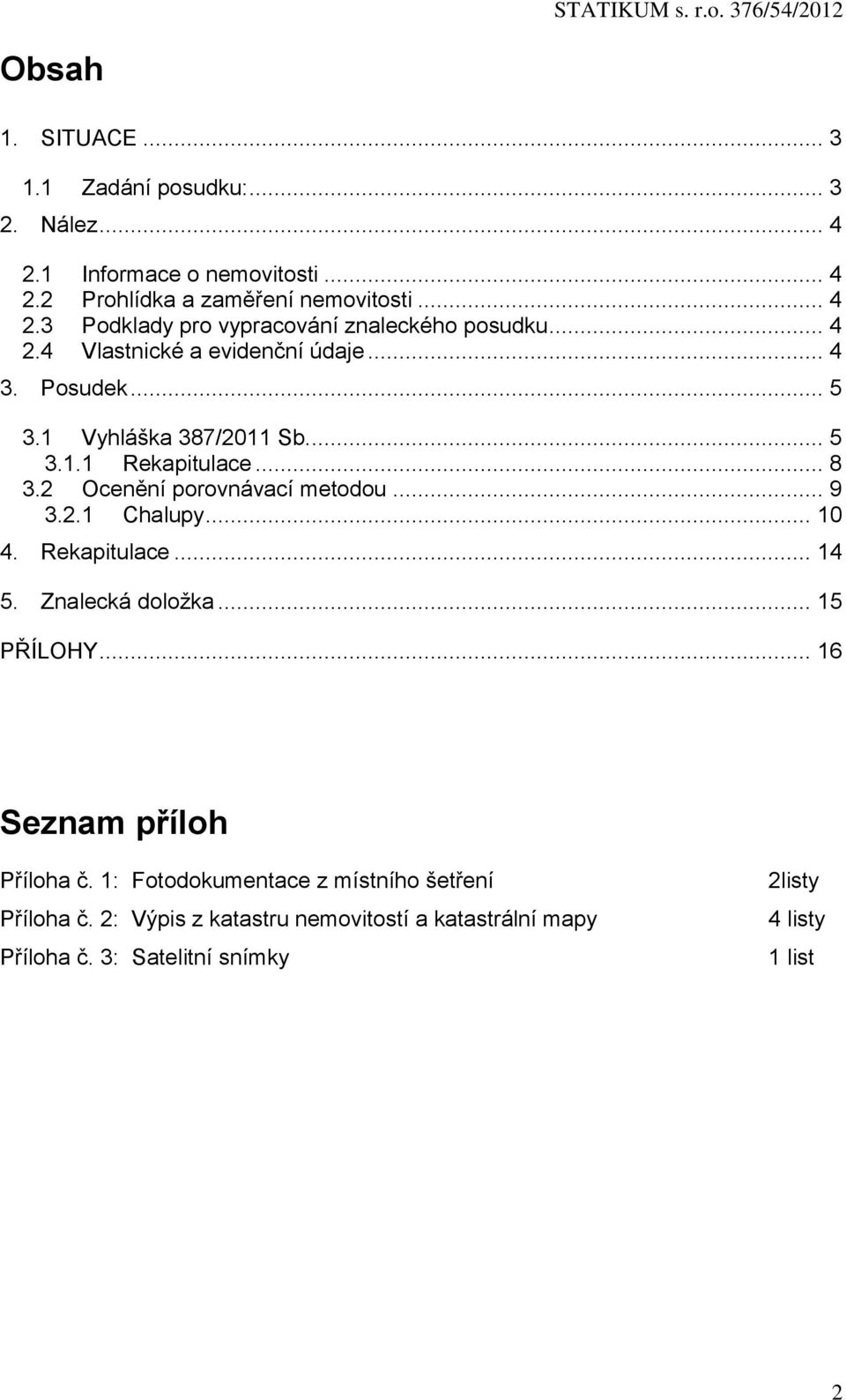 .. 9 3.2.1 Chalupy... 10 4. Rekapitulace... 14 5. Znalecká doložka... 15 PŘÍLOHY... 16 Seznam příloh Příloha č.