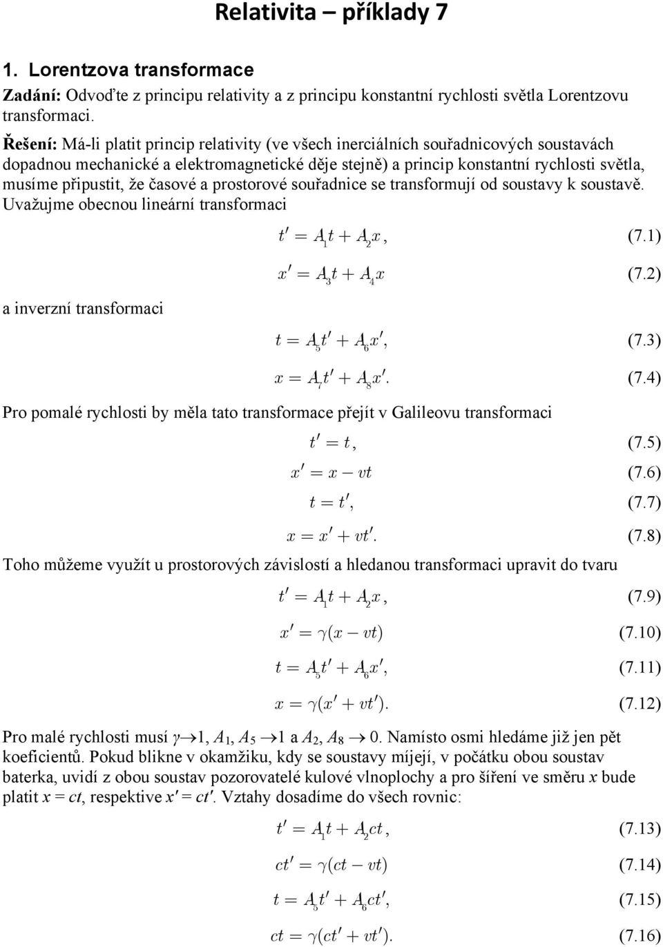 transformují od soustavy k soustavě Uvažujme obenou lineární transformai t = At + Ax (71) 1 a inverzní transformai x = At + Ax (7) 3 4 t = At + Ax (73) 5 6 x = At + Ax (74) 7 8 Pro pomalé ryhlosti by