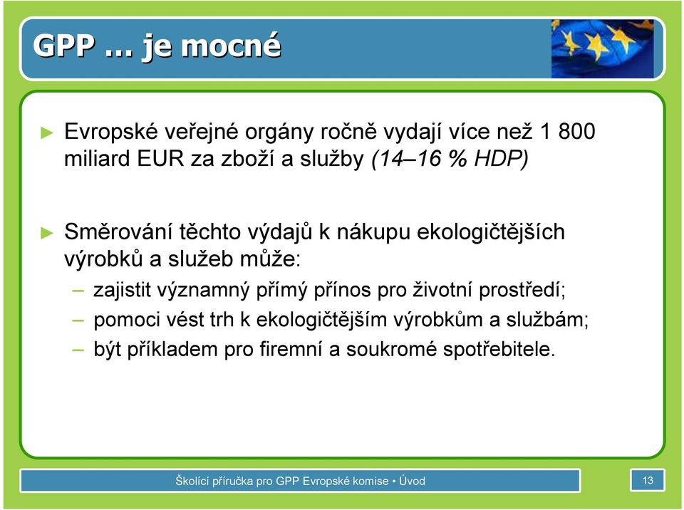 významný přímý přínos pro životní prostředí; pomoci vést trh k ekologičtějším výrobkům a