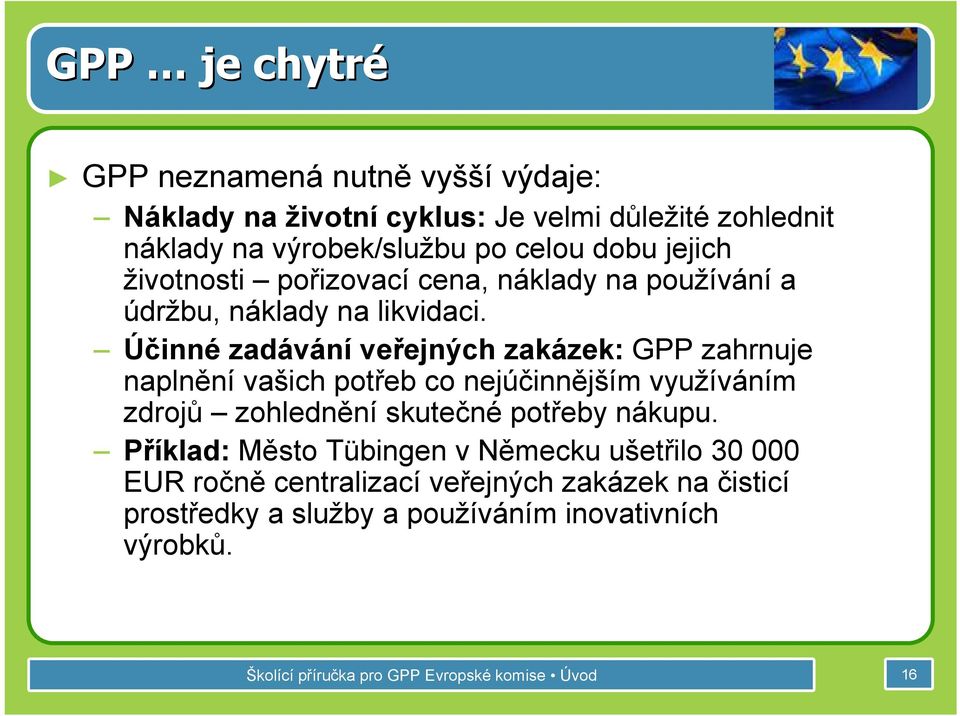 Účinné zadávání veřejných zakázek: GPP zahrnuje naplnění vašich potřeb co nejúčinnějším využíváním zdrojů zohlednění skutečné potřeby nákupu.