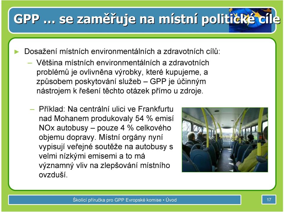 zdroje. Příklad: Na centrální ulici ve Frankfurtu nad Mohanem produkovaly 54 % emisí NOx autobusy pouze 4 % celkového objemu dopravy.