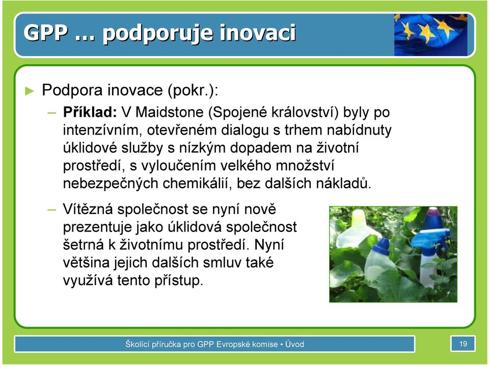 nízkým dopadem na životní prostředí, s vyloučením velkého množství nebezpečných chemikálií, bez dalších nákladů.