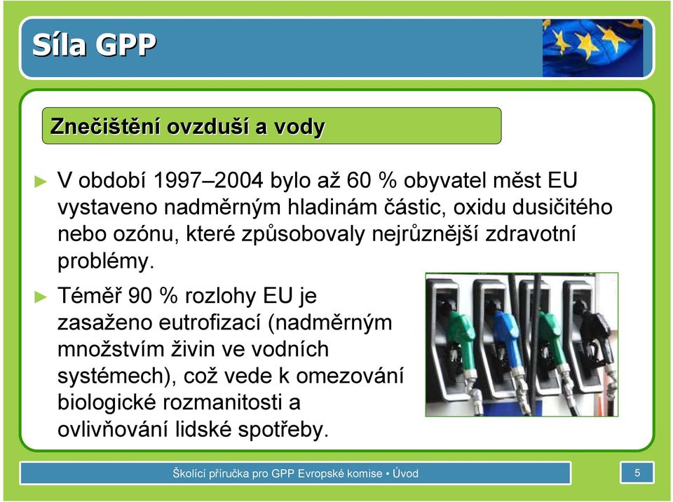 Téměř 90 % rozlohy EU je zasaženo eutrofizací (nadměrným množstvím živin ve vodních systémech), což vede