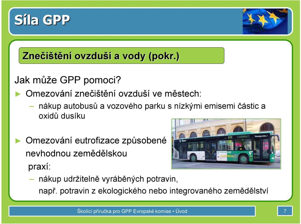 částic a oxidů dusíku Omezování eutrofizace způsobené nevhodnou zemědělskou praxí: nákup