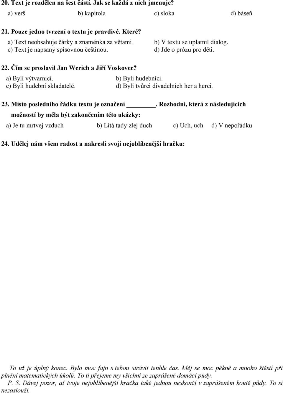 a) Byli výtvarníci. b) Byli hudebníci. c) Byli hudební skladatelé. d) Byli tvůrci divadelních her a herci. 23. Místo posledního řádku textu je označení.