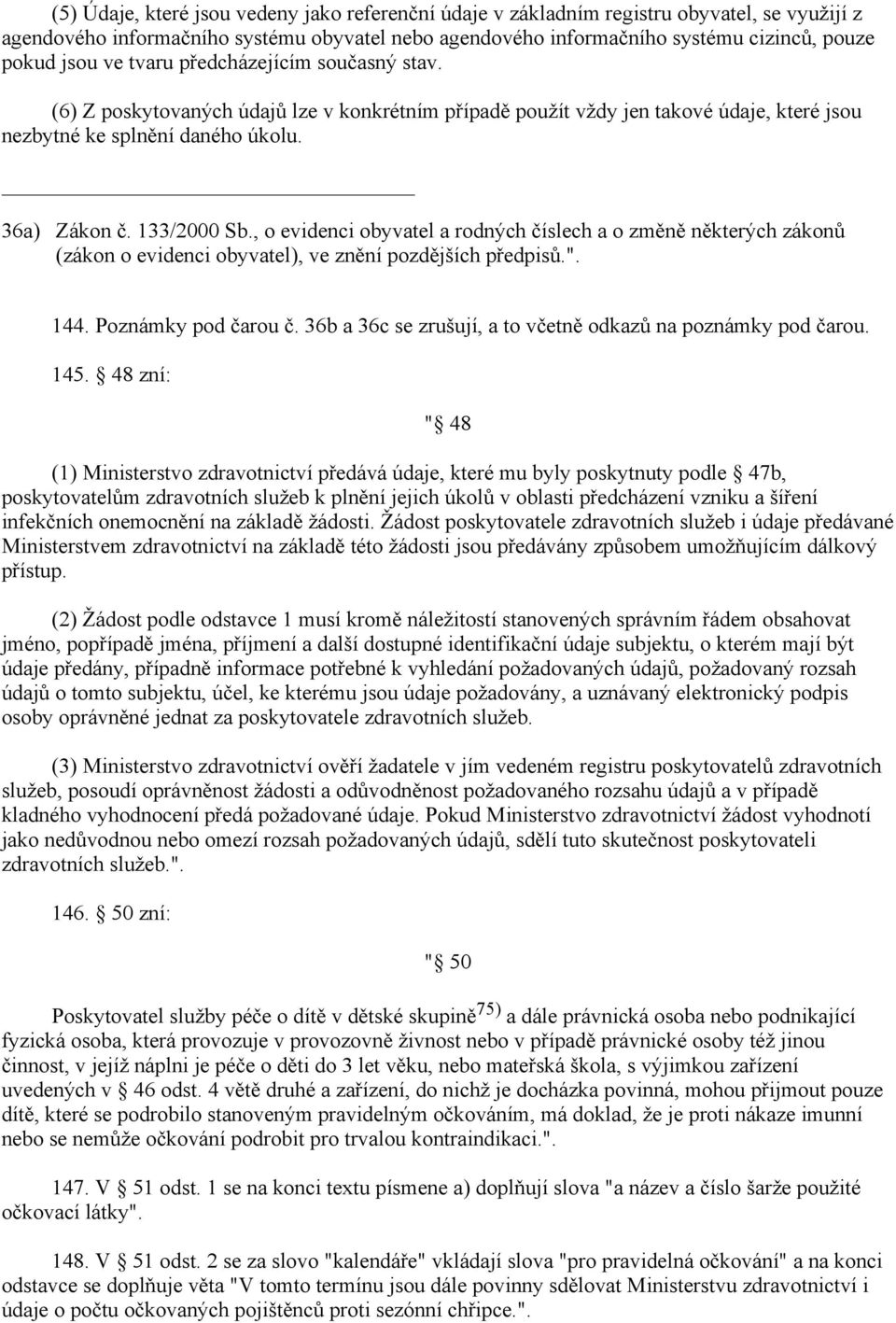 , o evidenci obyvatel a rodných číslech a o změně některých zákonů (zákon o evidenci obyvatel), ve znění pozdějších předpisů.". 144. Poznámky pod čarou č.