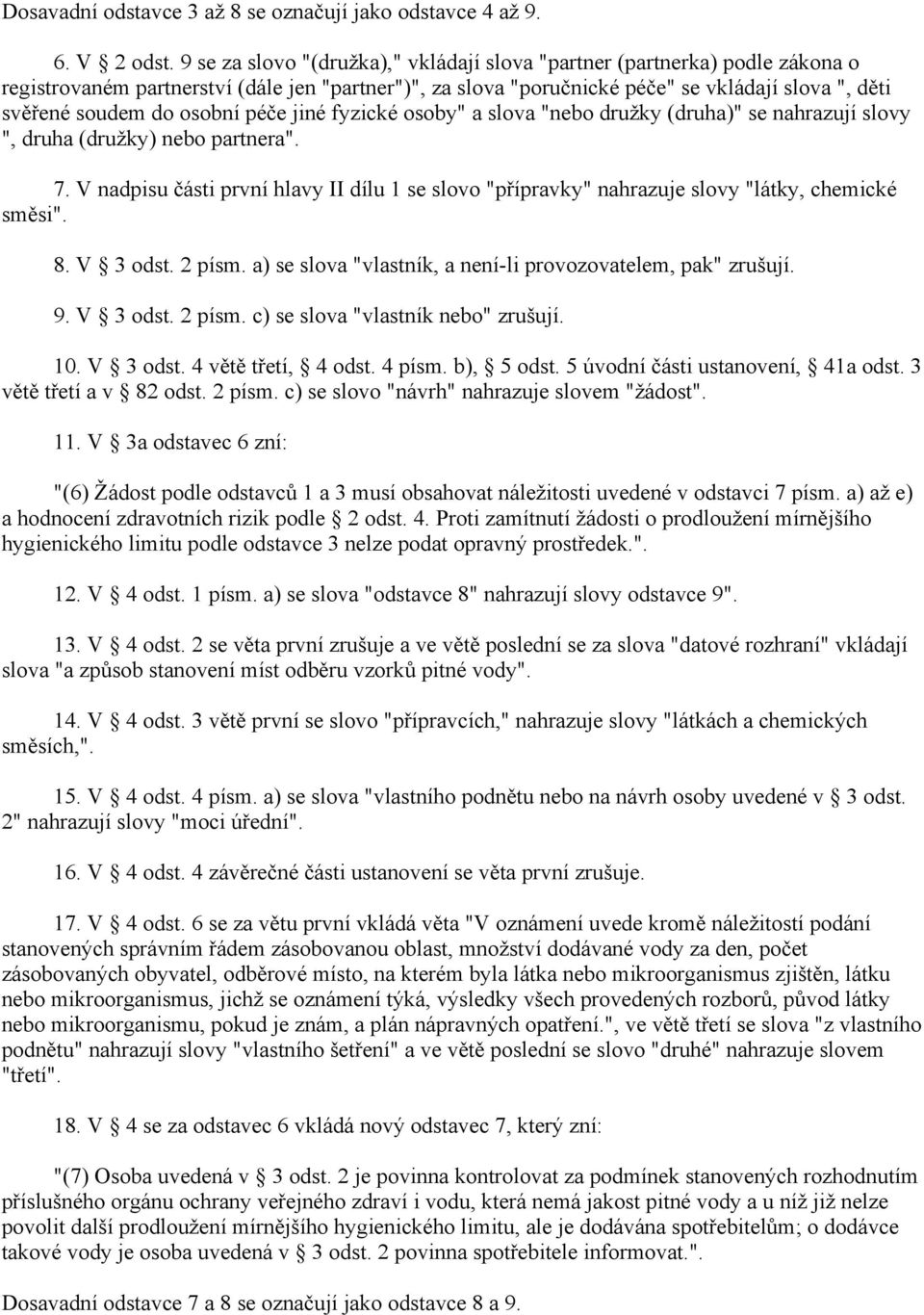 péče jiné fyzické osoby" a slova "nebo družky (druh" se nahrazují slovy ", druha (družky) nebo partnera". 7.