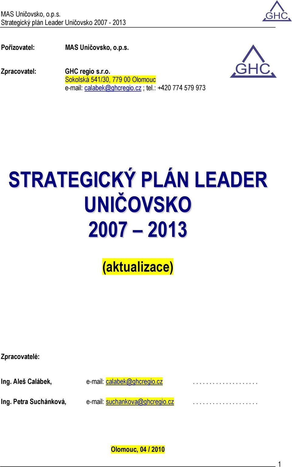 : +420 774 579 973 STRATEGICKÝ PLÁN LEADER UNIČOVSKO 2007 2013 (aktualizace) Zpracovatelé: Ing.