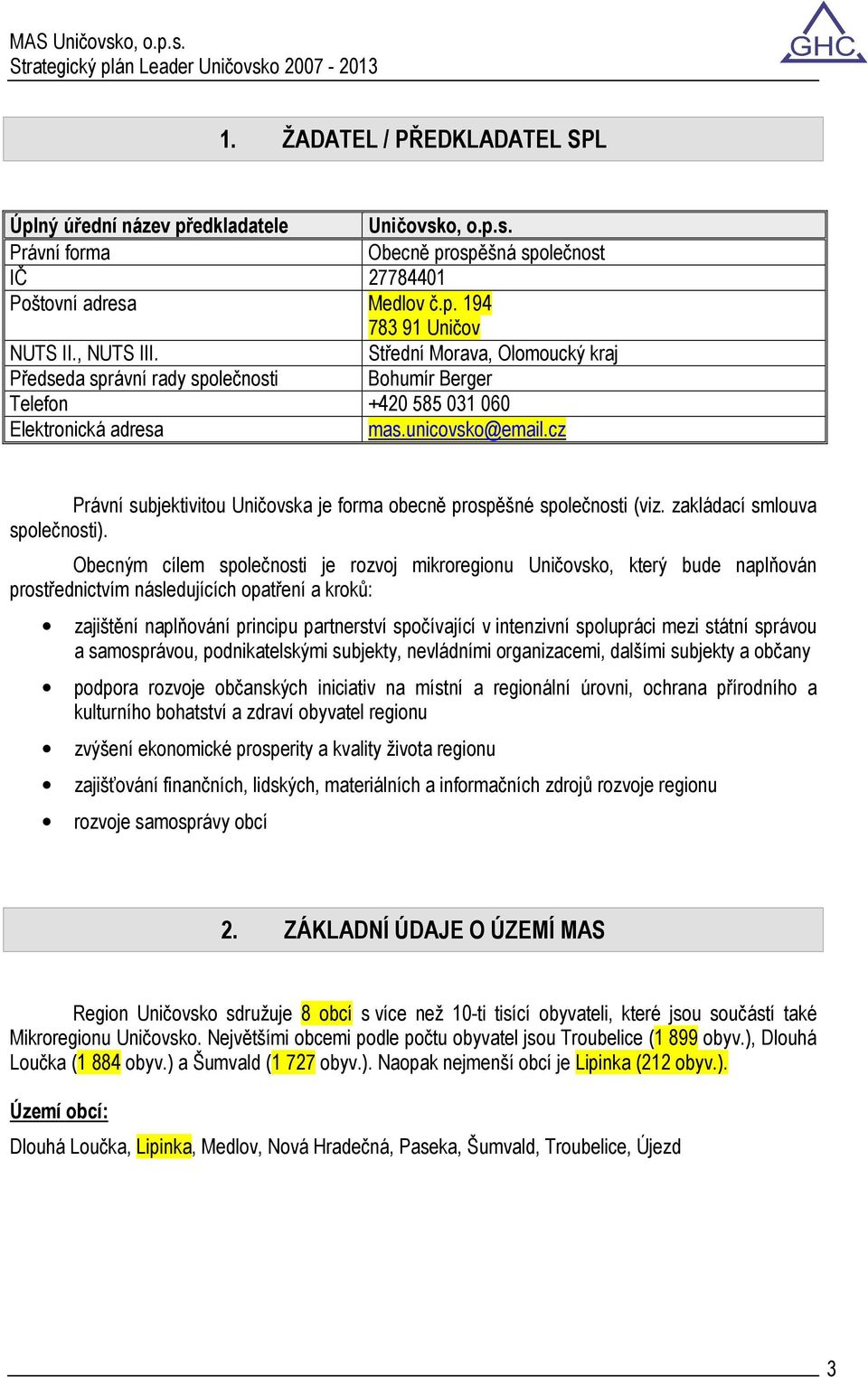 cz Právní subjektivitou Uničovska je forma obecně prospěšné společnosti (viz. zakládací smlouva společnosti).