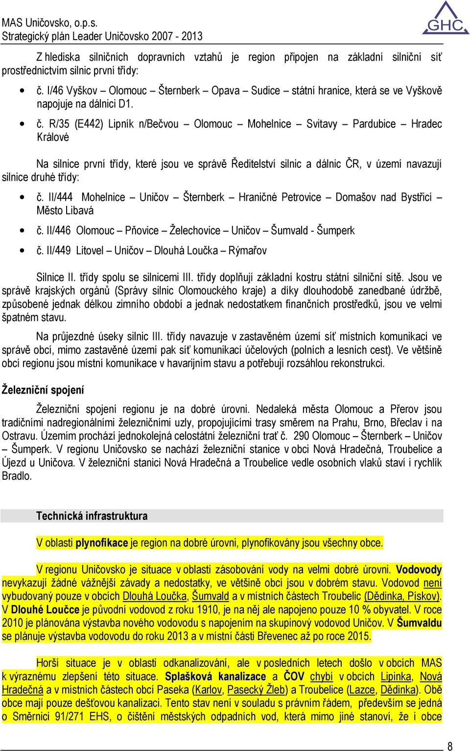 R/35 (E442) Lipník n/bečvou Olomouc Mohelnice Svitavy Pardubice Hradec Králové Na silnice první třídy, které jsou ve správě Ředitelství silnic a dálnic ČR, v území navazují silnice druhé třídy: č.