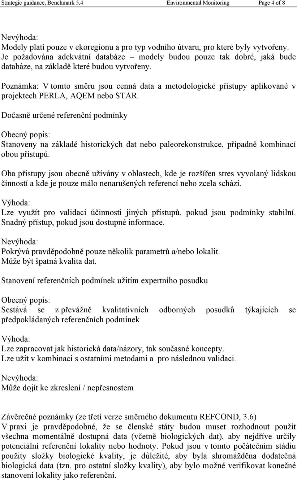 Poznámka: V tomto směru jsou cenná data a metodologické přístupy aplikované v projektech PERLA, AQEM nebo STAR.