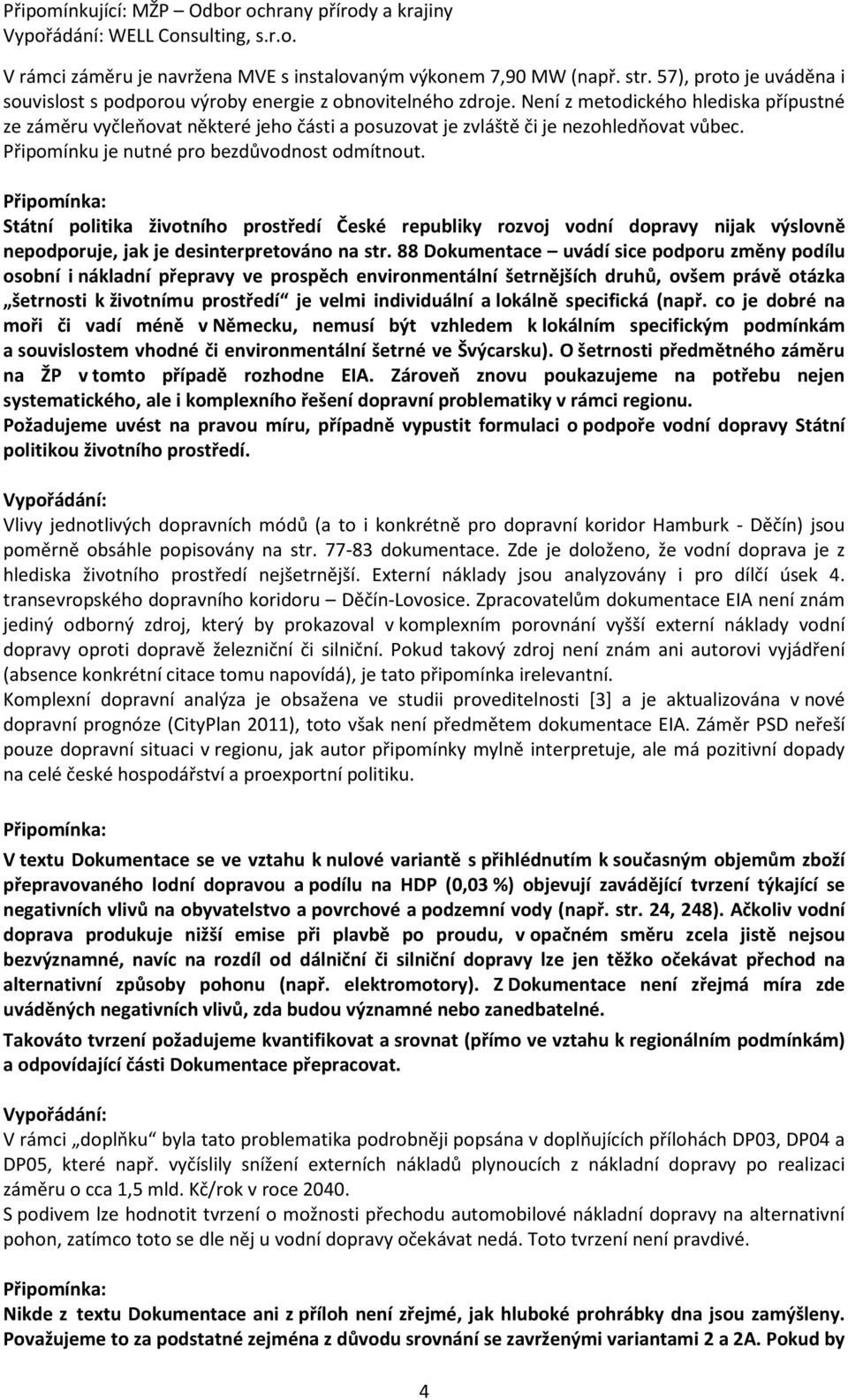 Státní politika životního prostředí České republiky rozvoj vodní dopravy nijak výslovně nepodporuje, jak je desinterpretováno na str.