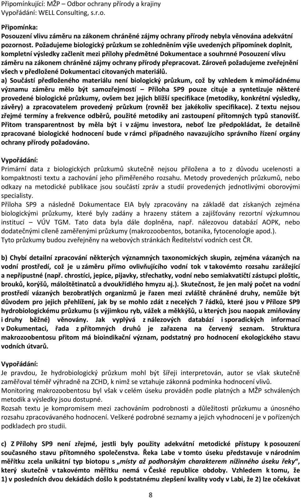 zájmy ochrany přírody přepracovat. Zároveň požadujeme zveřejnění všech v předložené Dokumentaci citovaných materiálů.