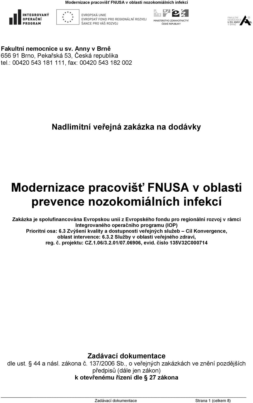 Evropského fondu pro regionální rozvoj v rámci Integrovaného operačního programu (IOP) Prioritní osa: 6.3 Zvýšení kvality a dostupnosti veřejných služeb Cíl Konvergence, oblast intervence: 6.3.2 Služby v oblasti veřejného zdraví, reg.