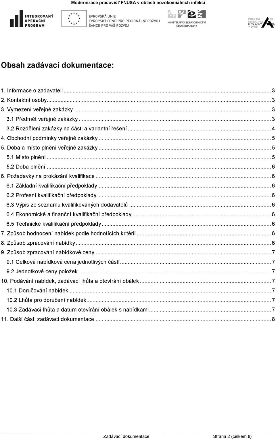 .. 6 6.2 Profesní kvalifikační předpoklady... 6 6.3 Výpis ze seznamu kvalifikovaných dodavatelů... 6 6.4 Ekonomické a finanční kvalifikační předpoklady... 6 6.5 Technické kvalifikační předpoklady.