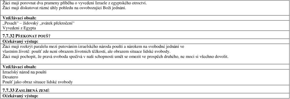 7.32 PŘEKONAT POUŠŤ Žáci mají rozkrýt paralelu mezi putováním izraelského národa pouští a nárokem na svobodné jednání ve vlastním životě: poušť zde není obrazem