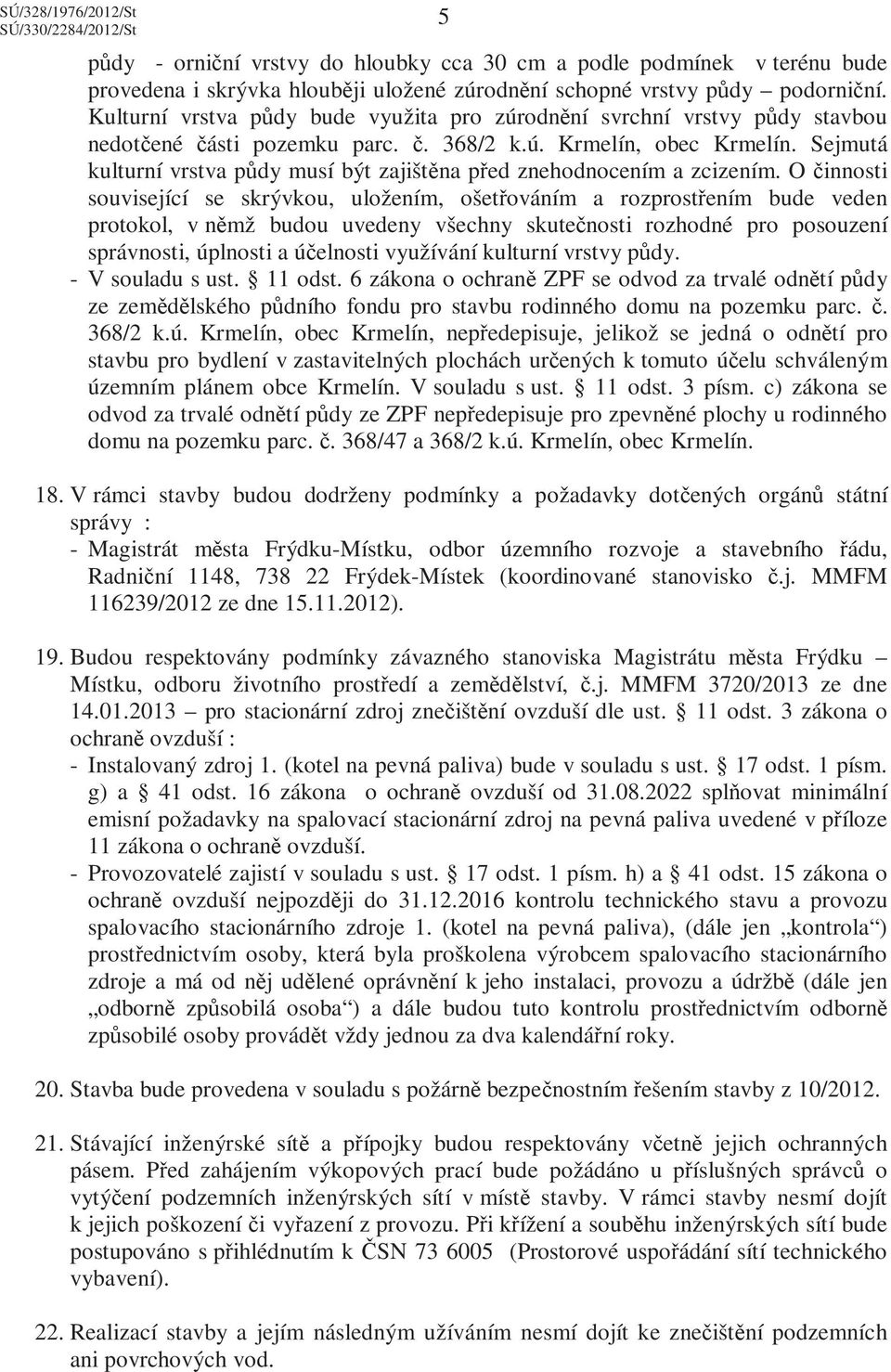 Sejmutá kulturní vrstva půdy musí být zajištěna před znehodnocením a zcizením.