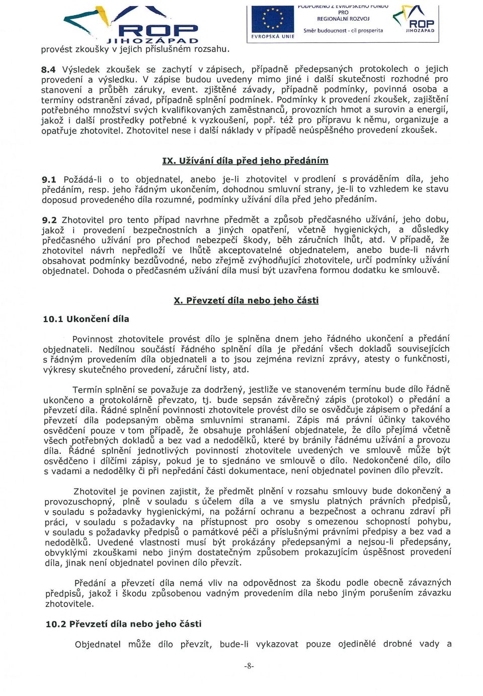 V zápise budou uvedeny mimo jiné i další skutečnosti rozhodné pro stanovení a průběh záruky, event, zjištěné závady, případně podmínky, povinná osoba a termíny odstranění závad, případně splnění