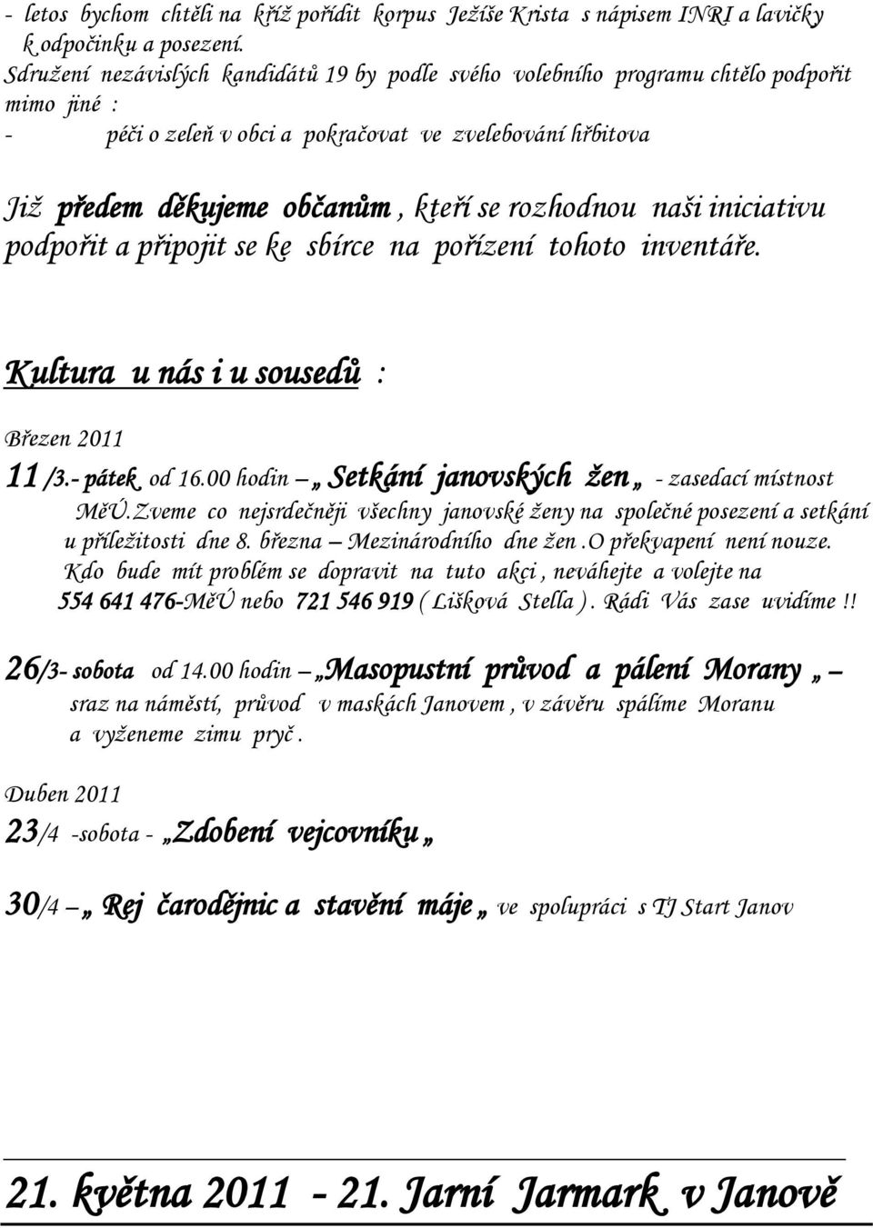 rozhodnou naši iniciativu podpořit a připojit se ke sbírce na pořízení tohoto inventáře. Kultura u nás i u sousedů : Březen 2011 11 /3.- pátek od 16.