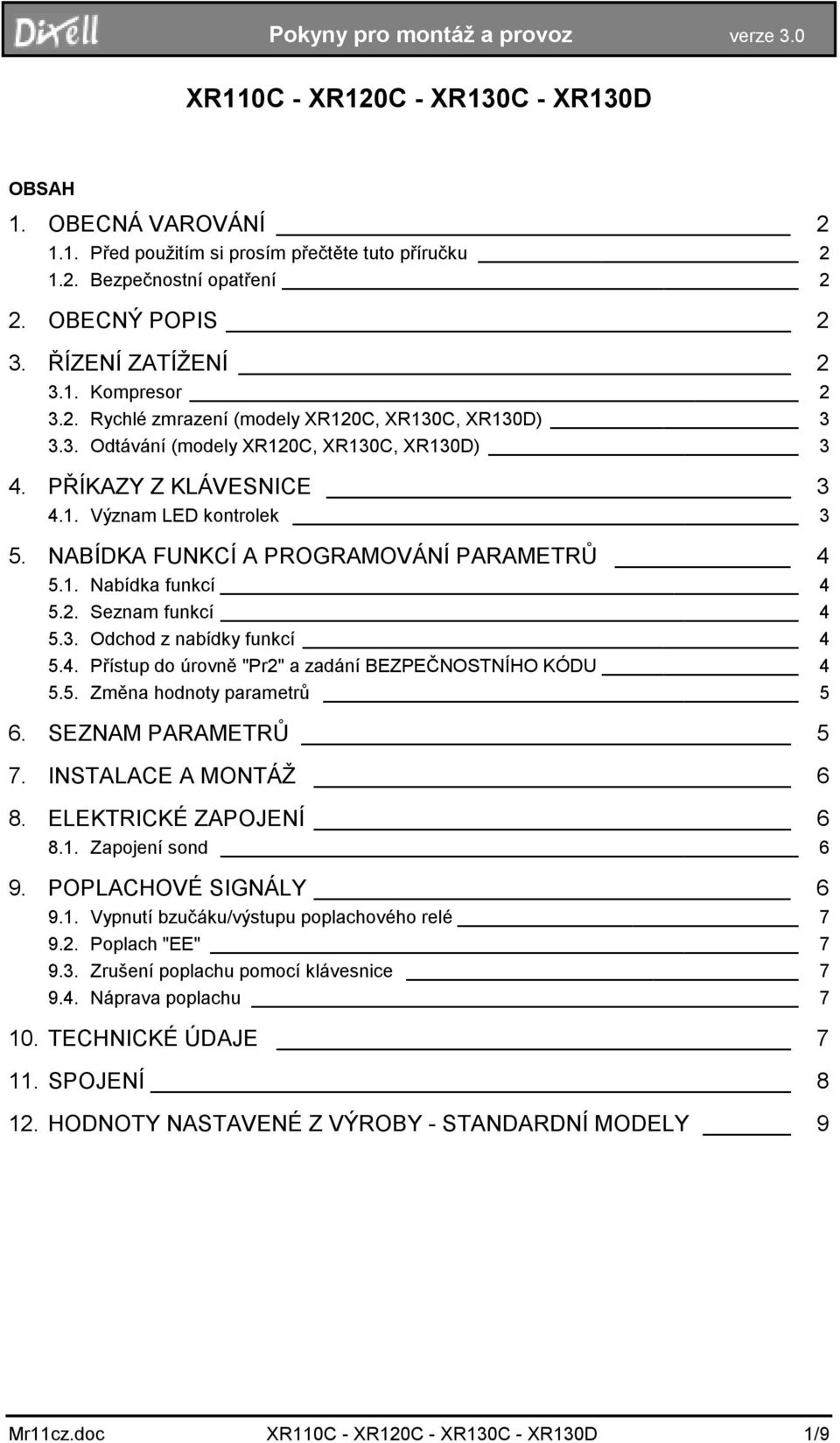 NABÍDKA FUNKCÍ A PROGRAMOVÁNÍ PARAMETRŮ 4 5.1. Nabídka funkcí 4 5.2. Seznam funkcí 4 5.3. Odchod z nabídky funkcí 4 5.4. Přístup do úrovně "Pr2" a zadání BEZPEČNOSTNÍHO KÓDU 4 5.5. Změna hodnoty parametrů 5 6.