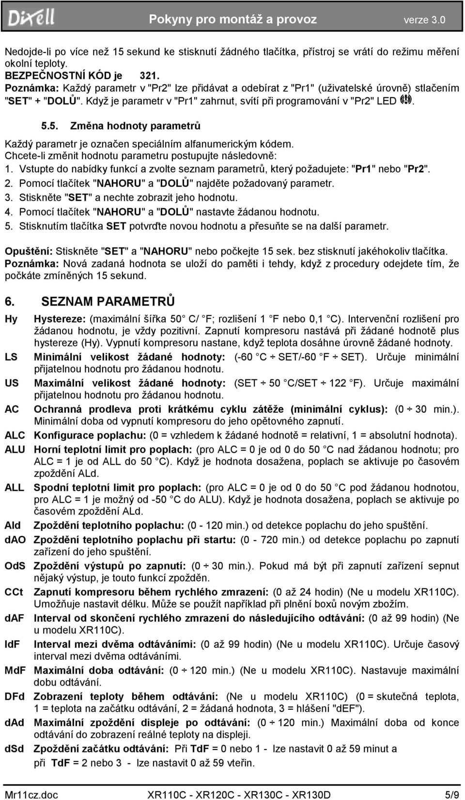 5. Změna hodnoty parametrů Každý parametr je označen speciálním alfanumerickým kódem. Chcete-li změnit hodnotu parametru postupujte následovně: 1.