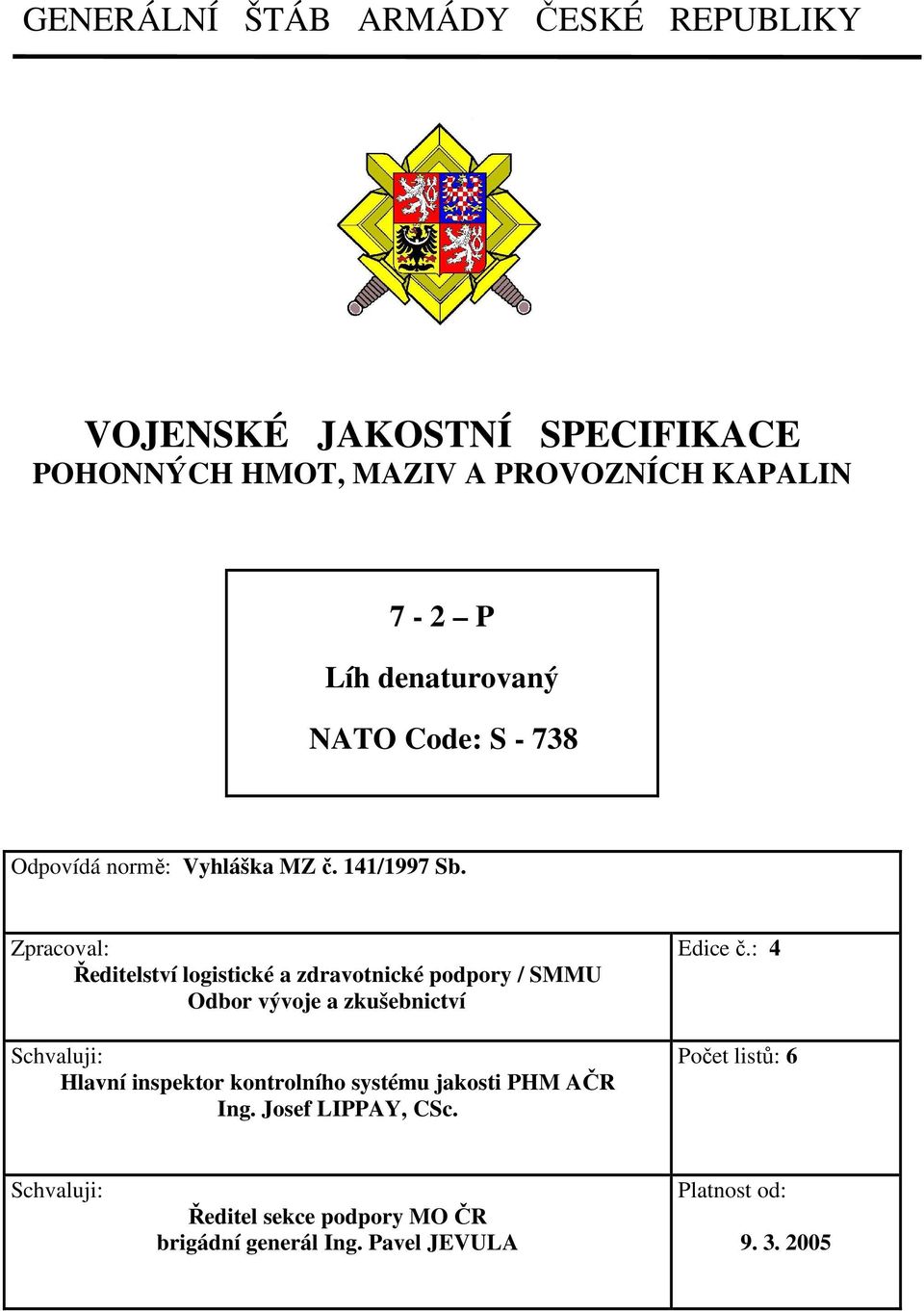 Zpracoval: Ředitelství logistické a zdravotnické podpory / SMMU Odbor vývoje a zkušebnictví Schvaluji: Hlavní inspektor