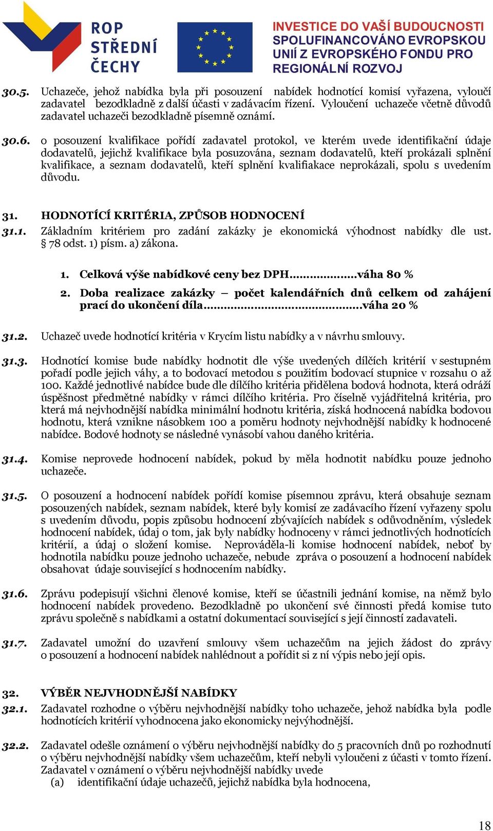 o posouzení kvalifikace pořídí zadavatel protokol, ve kterém uvede identifikační údaje dodavatelů, jejichž kvalifikace byla posuzována, seznam dodavatelů, kteří prokázali splnění kvalifikace, a