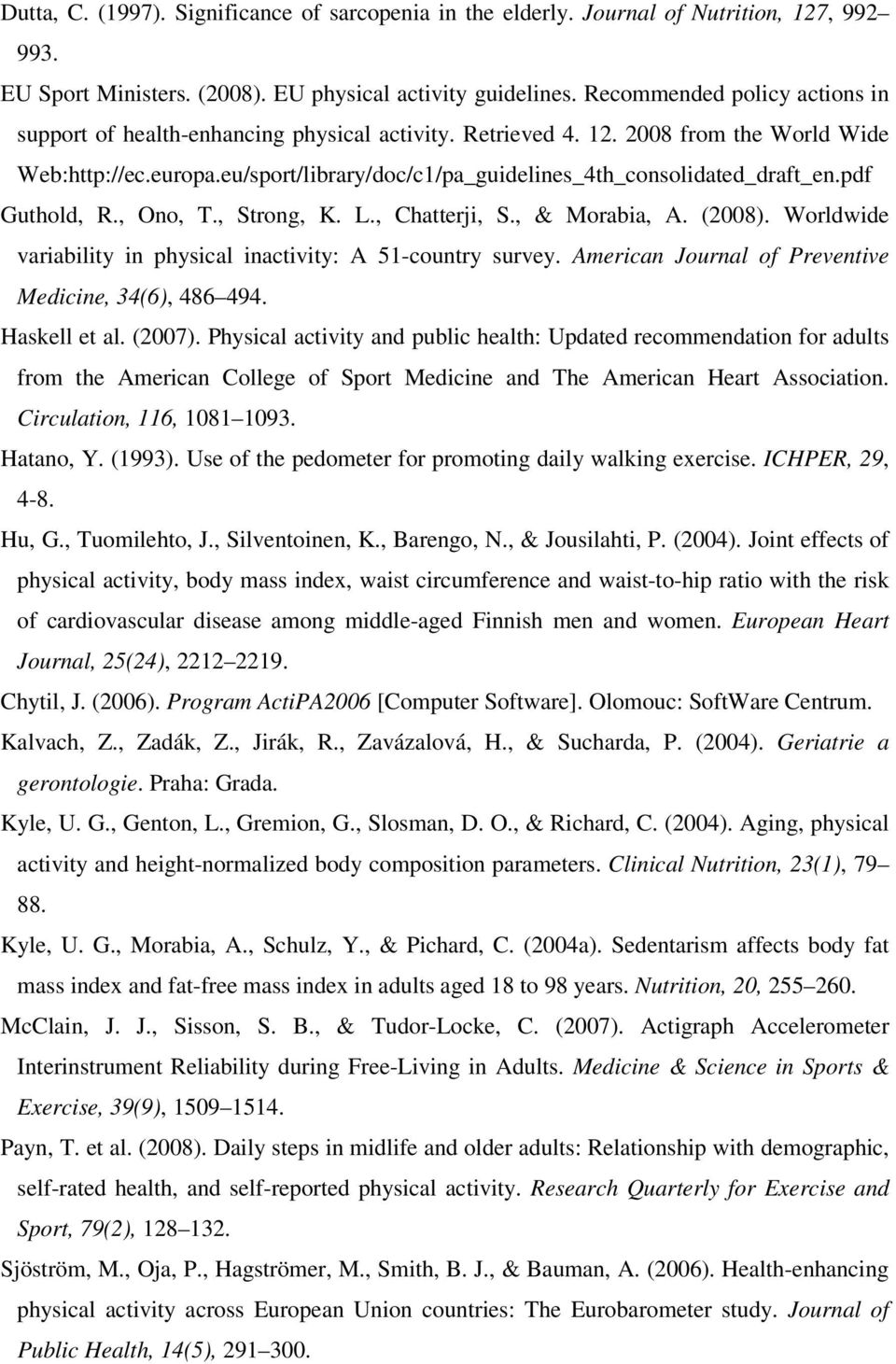 eu/sport/library/doc/c1/pa_guidelines_4th_consolidated_draft_en.pdf Guthold, R., Ono, T., Strong, K. L., Chatterji, S., & Morabia, A. (2008).